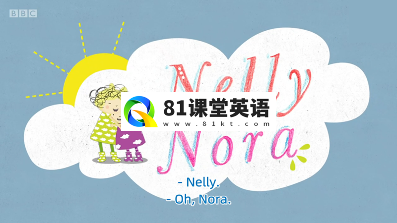 BBC英语启蒙动画片《Nelly and Nora》妮莉和诺拉,52集全,1080P高清视频带英文字幕,百度网盘下载!-81课堂英语