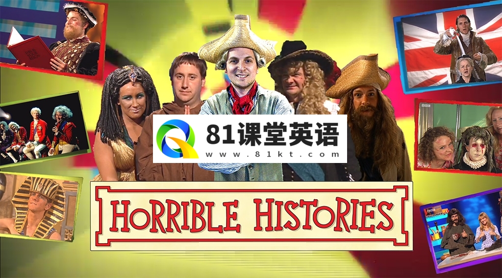BBC史诗级历史科普剧《Horrible Histories》全九季共125集，1080P高清视频带英文字幕，百度网盘下载！-81课堂英语